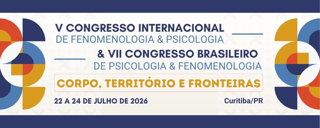 V Congresso Internacional de Fenomenologia & Psicologia e VII Congresso Brasileiro de Psicologia & Fenomenologia — Corpo, Território e Fronteiras — 22 a 24 de julho de 2026, Curitiba/PR